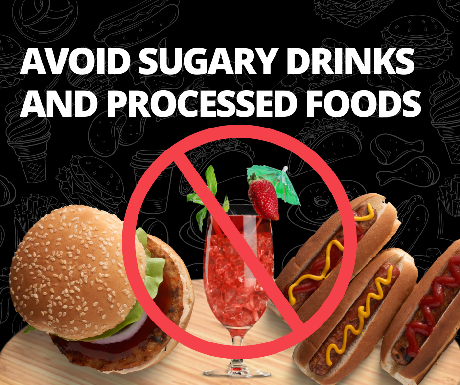 Avoid Sugary Drinks and Processed Foods