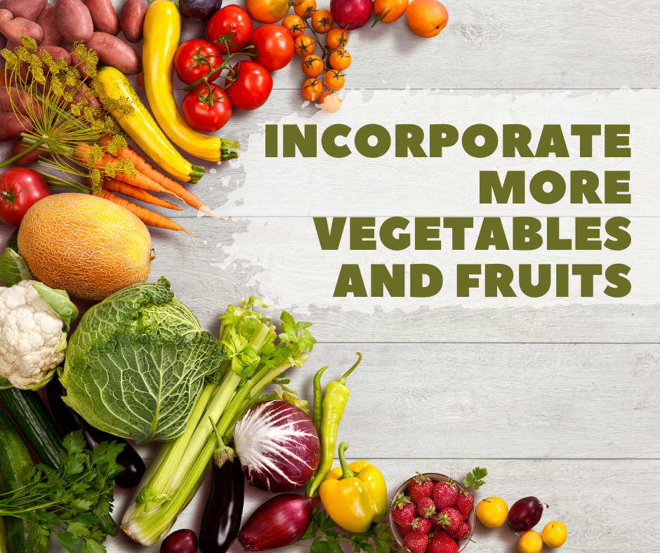 Incorporate More Vegetables and Fruits